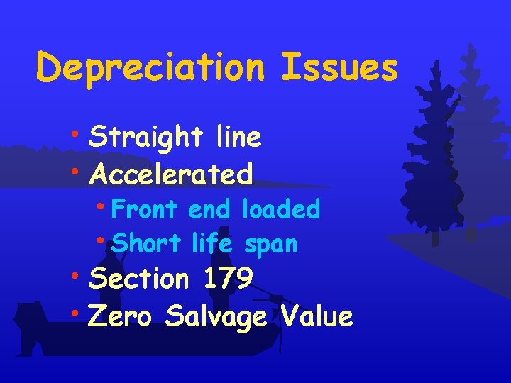 Depreciation Issues • Straight line • Accelerated • Front end loaded • Short life