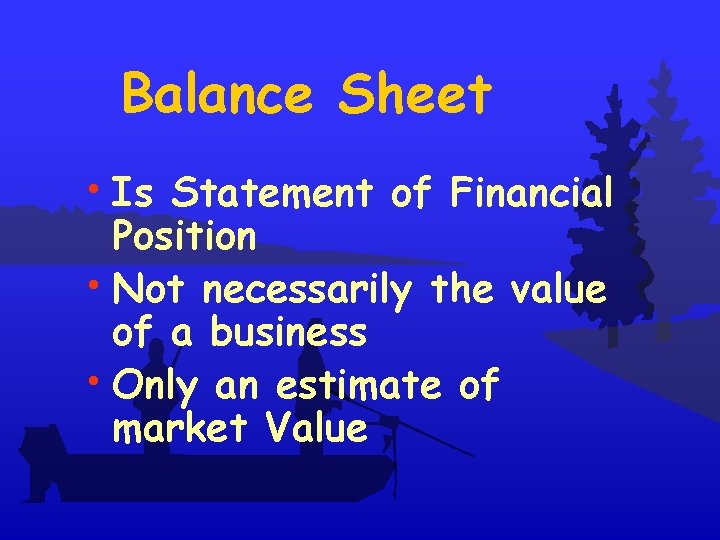 Balance Sheet • Is Statement of Financial Position • Not necessarily the value of