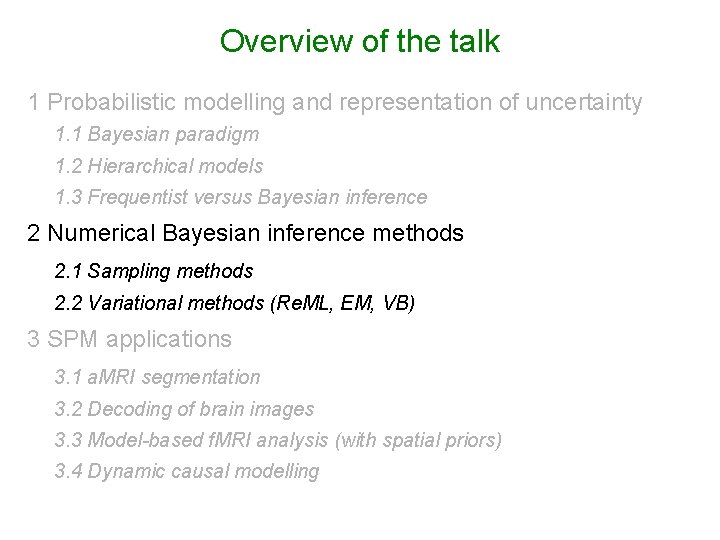 Overview of the talk 1 Probabilistic modelling and representation of uncertainty 1. 1 Bayesian