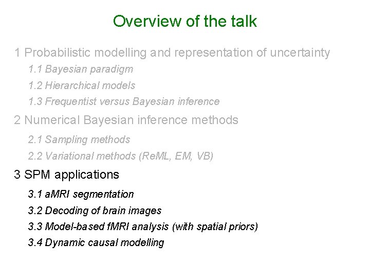 Overview of the talk 1 Probabilistic modelling and representation of uncertainty 1. 1 Bayesian