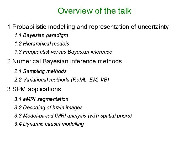 Overview of the talk 1 Probabilistic modelling and representation of uncertainty 1. 1 Bayesian