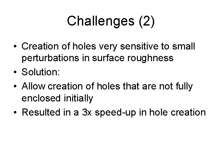 Challenges (2) • Creation of holes very sensitive to small perturbations in surface roughness