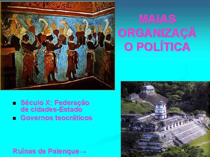 MAIAS ORGANIZAÇÃ O POLÍTICA n n Século X: Federação de cidades-Estado Governos teocráticos Ruínas