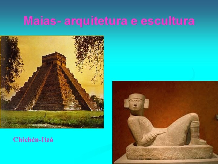 Maias- arquitetura e escultura Chichén-Itzá 