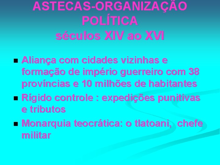 ASTECAS-ORGANIZAÇÃO POLÍTICA séculos XIV ao XVI Aliança com cidades vizinhas e formação de império