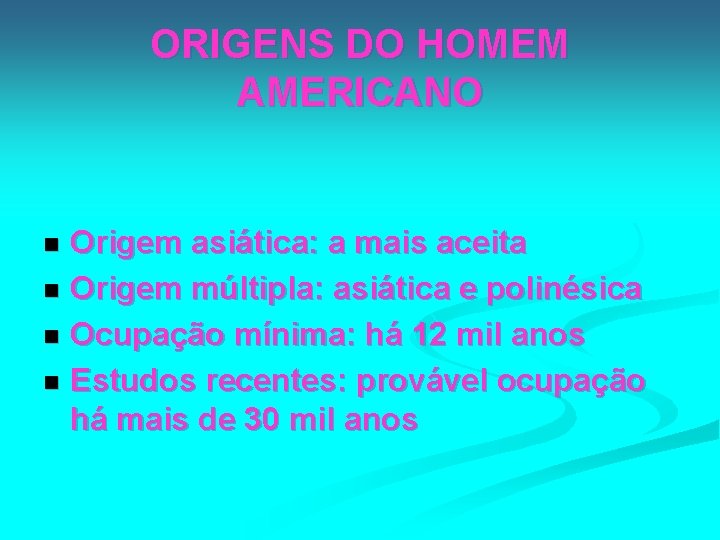 ORIGENS DO HOMEM AMERICANO Origem asiática: a mais aceita n Origem múltipla: asiática e