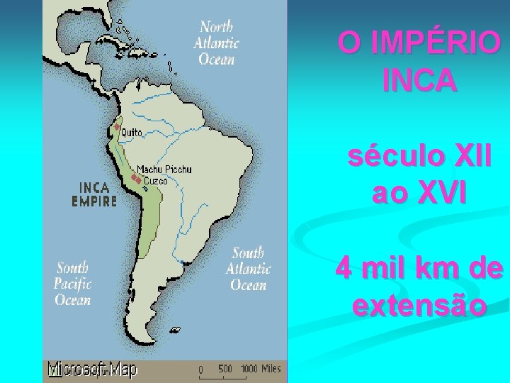 O IMPÉRIO INCA século XII ao XVI 4 mil km de extensão 