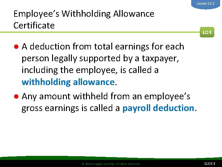 Lesson 12 -2 Employee’s Withholding Allowance Certificate LO 3 ● A deduction from total