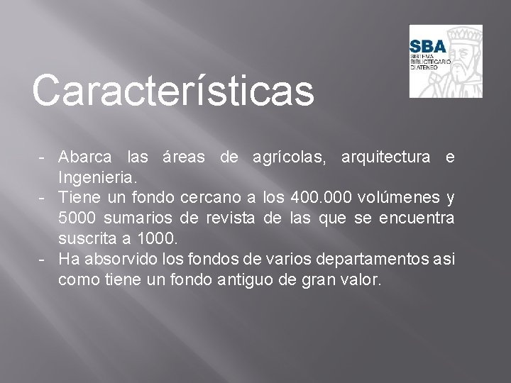 Características - Abarca las áreas de agrícolas, arquitectura e Ingenieria. - Tiene un fondo