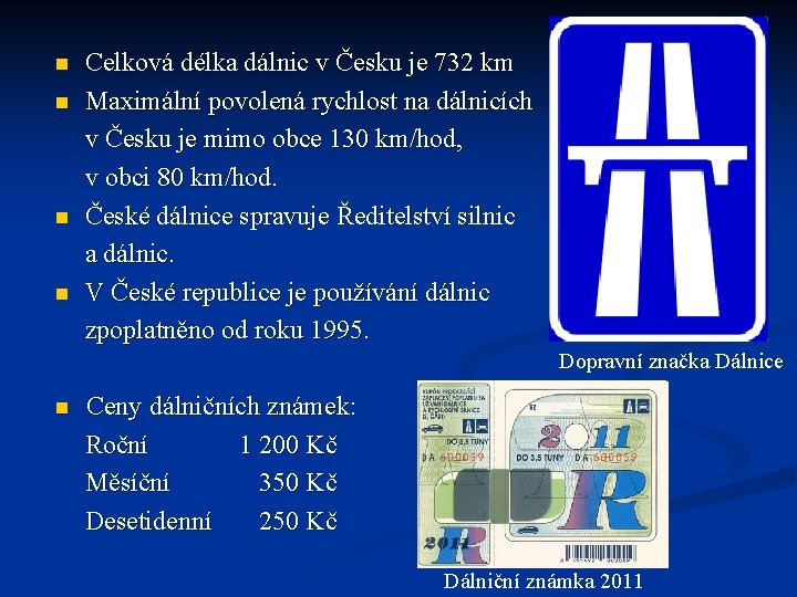 n n Celková délka dálnic v Česku je 732 km Maximální povolená rychlost na
