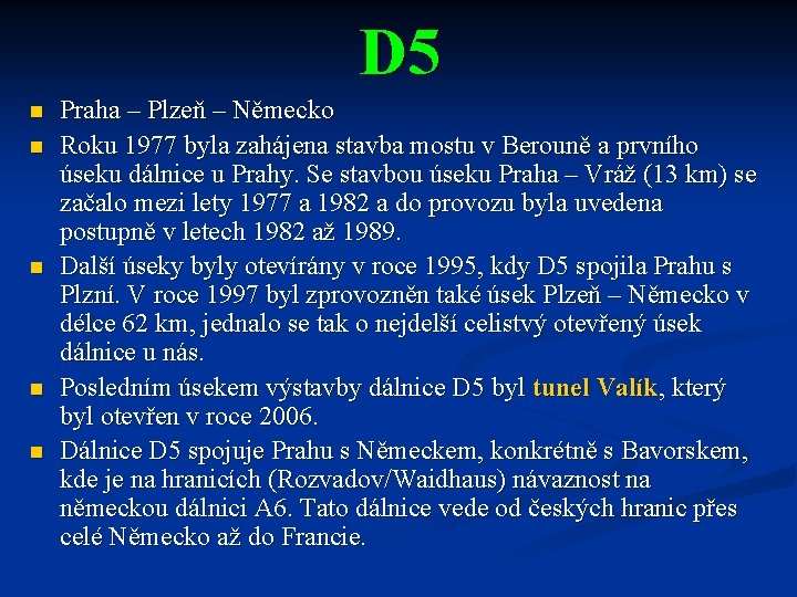 D 5 n n n Praha – Plzeň – Německo Roku 1977 byla zahájena