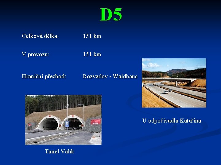 D 5 Celková délka: 151 km V provozu: 151 km Hraniční přechod: Rozvadov -
