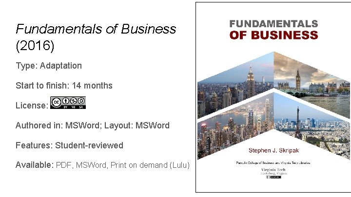 Fundamentals of Business (2016) Type: Adaptation Start to finish: 14 months License: Authored in: