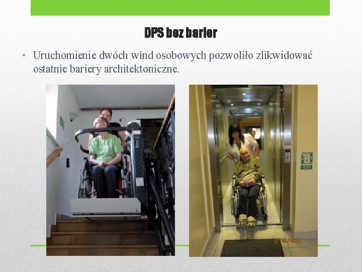 DPS bez barier • Uruchomienie dwóch wind osobowych pozwoliło zlikwidować ostatnie bariery architektoniczne. 