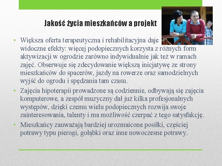 Jakość życia mieszkańców a projekt • Większa oferta terapeutyczna i rehabilitacyjna daje widoczne efekty: