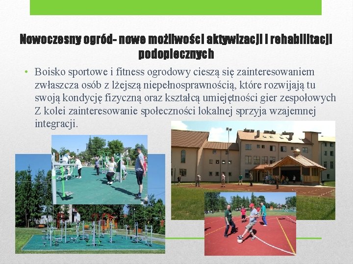 Nowoczesny ogród- nowe możliwości aktywizacji i rehabilitacji podopiecznych • Boisko sportowe i fitness ogrodowy