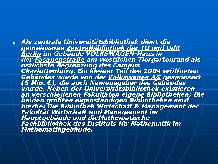 n Als zentrale Universitätsbibliothek dient die gemeinsame Zentralbibliothek der TU und Ud. K Berlin