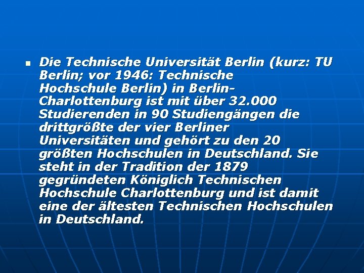 n Die Technische Universität Berlin (kurz: TU Berlin; vor 1946: Technische Hochschule Berlin) in