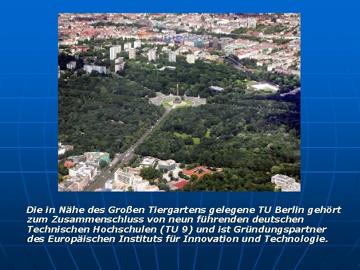 Die in Nähe des Großen Tiergartens gelegene TU Berlin gehört zum Zusammenschluss von neun