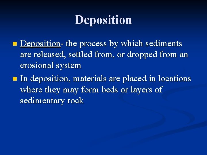 Deposition- the process by which sediments are released, settled from, or dropped from an