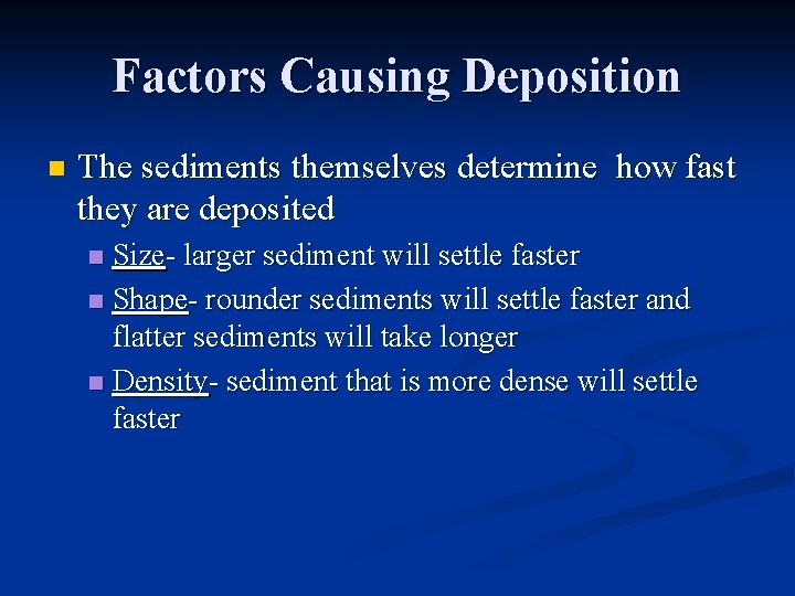 Factors Causing Deposition n The sediments themselves determine how fast they are deposited Size-