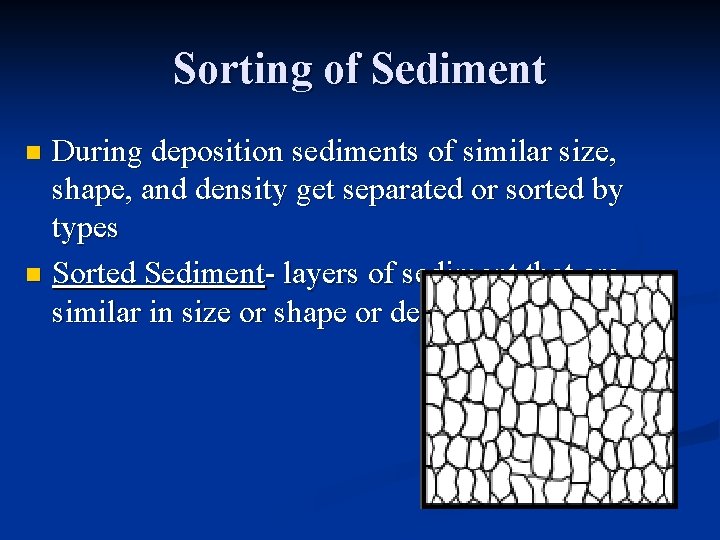 Sorting of Sediment During deposition sediments of similar size, shape, and density get separated