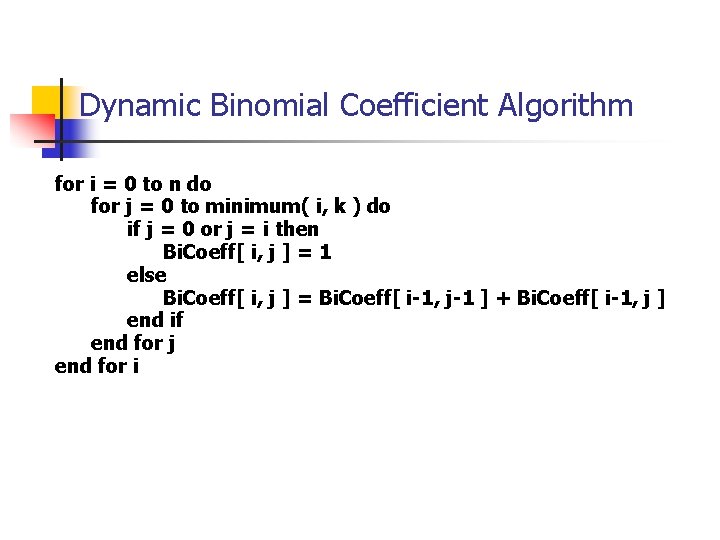 Dynamic Binomial Coefficient Algorithm for i = 0 to n do for j =