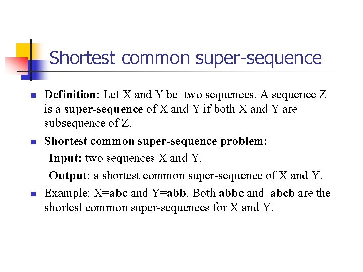 Shortest common super-sequence n n n Definition: Let X and Y be two sequences.