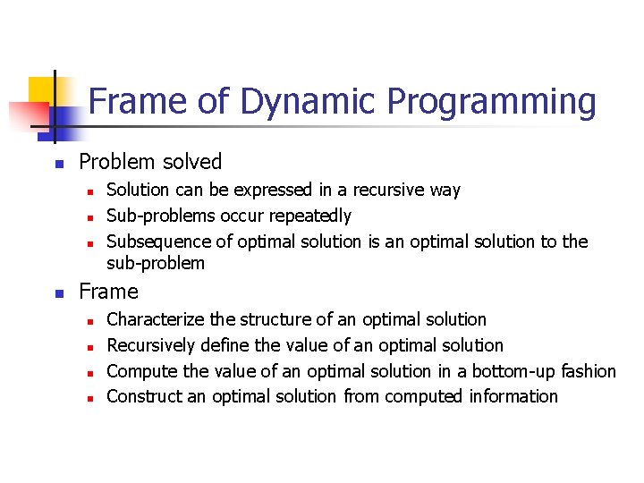 Frame of Dynamic Programming n Problem solved n n Solution can be expressed in