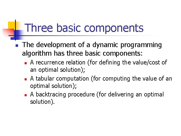 Three basic components n The development of a dynamic programming algorithm has three basic