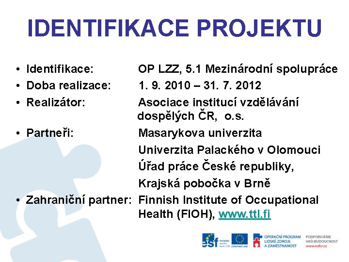 IDENTIFIKACE PROJEKTU • Identifikace: • Doba realizace: • Realizátor: OP LZZ, 5. 1 Mezinárodní