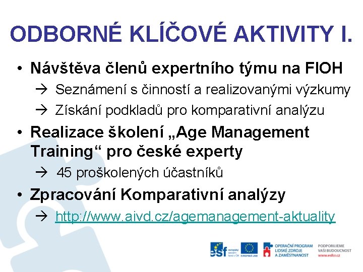 ODBORNÉ KLÍČOVÉ AKTIVITY I. • Návštěva členů expertního týmu na FIOH Seznámení s činností