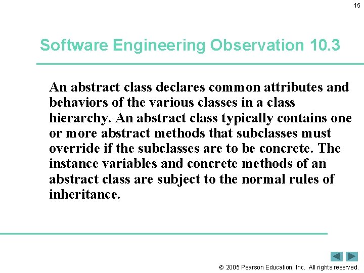15 Software Engineering Observation 10. 3 An abstract class declares common attributes and behaviors