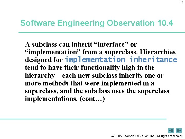 19 Software Engineering Observation 10. 4 A subclass can inherit “interface” or “implementation” from