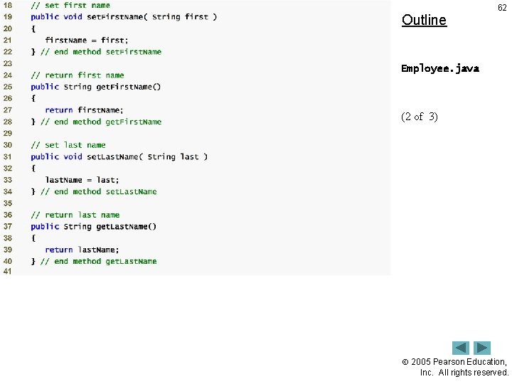 Outline 62 Employee. java (2 of 3) 2005 Pearson Education, Inc. All rights reserved.