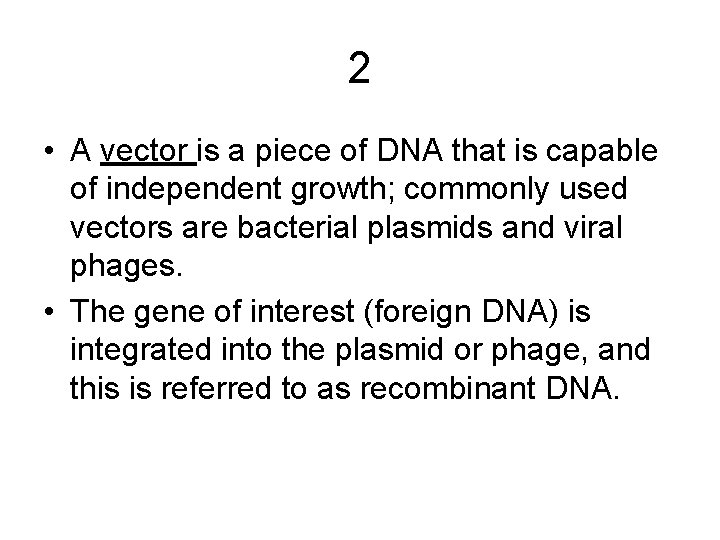 2 • A vector is a piece of DNA that is capable of independent