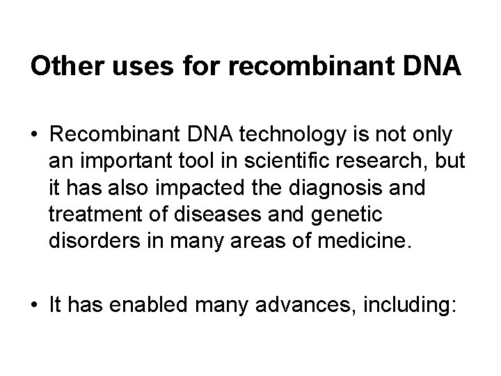 Other uses for recombinant DNA • Recombinant DNA technology is not only an important