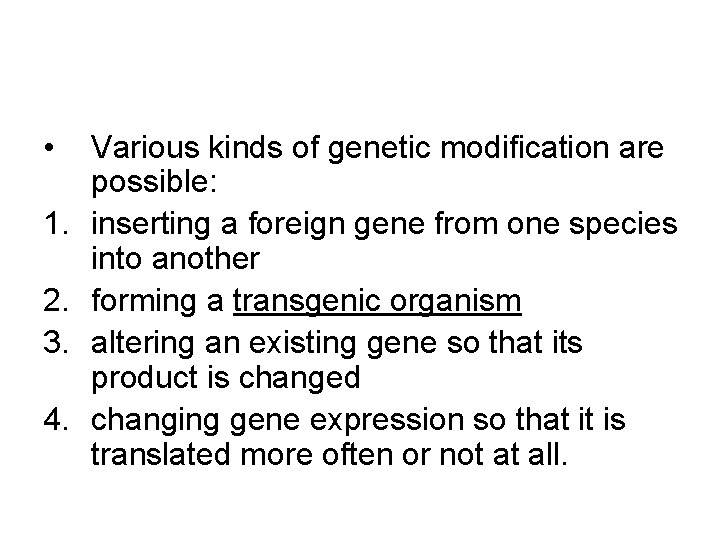  • 1. 2. 3. 4. Various kinds of genetic modification are possible: inserting