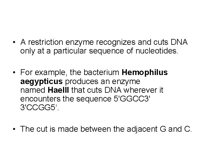  • A restriction enzyme recognizes and cuts DNA only at a particular sequence