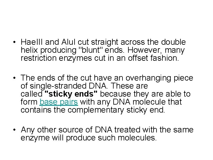  • Hae. III and Alu. I cut straight across the double helix producing