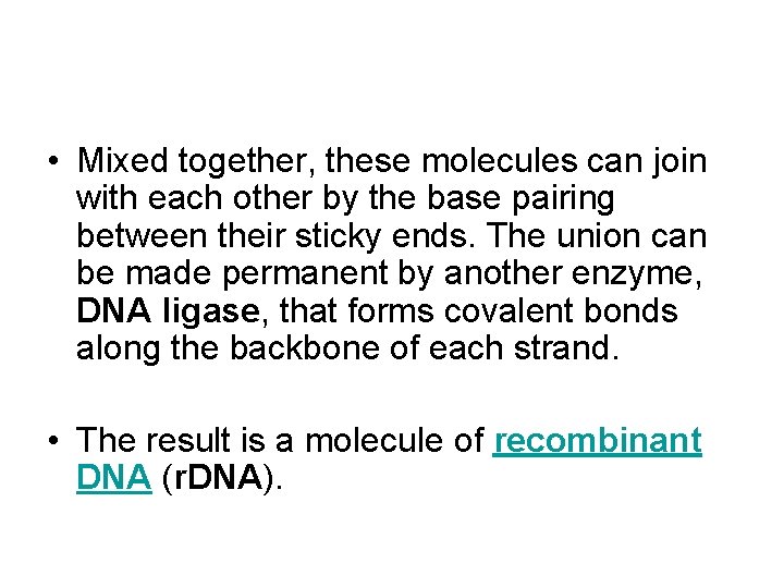  • Mixed together, these molecules can join with each other by the base