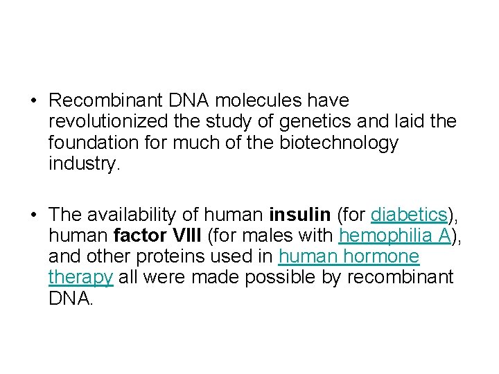  • Recombinant DNA molecules have revolutionized the study of genetics and laid the