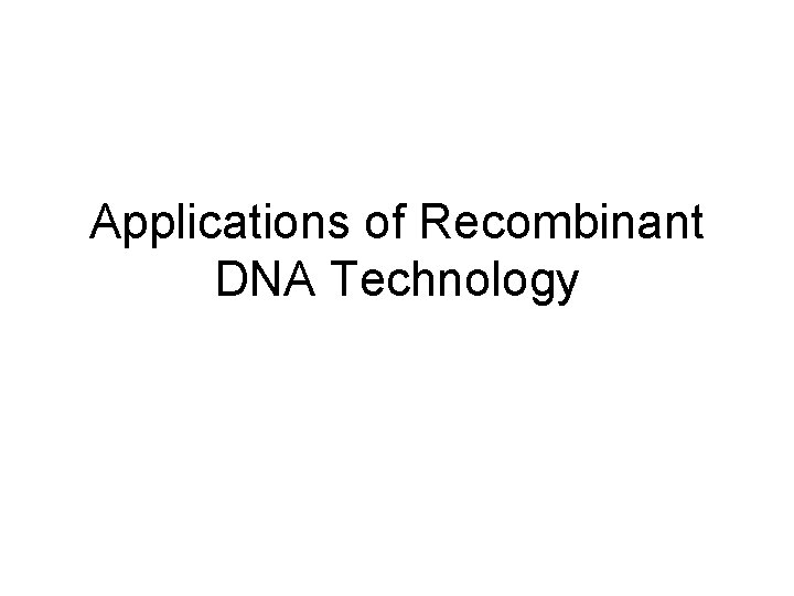 Applications of Recombinant DNA Technology 