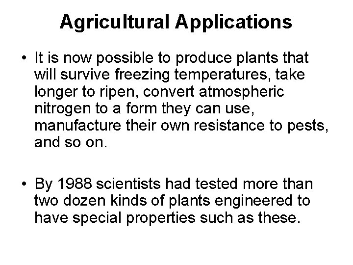 Agricultural Applications • It is now possible to produce plants that will survive freezing