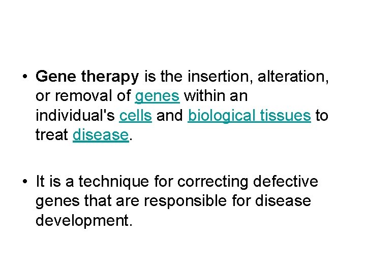  • Gene therapy is the insertion, alteration, or removal of genes within an