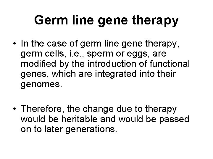 Germ line gene therapy • In the case of germ line gene therapy, germ