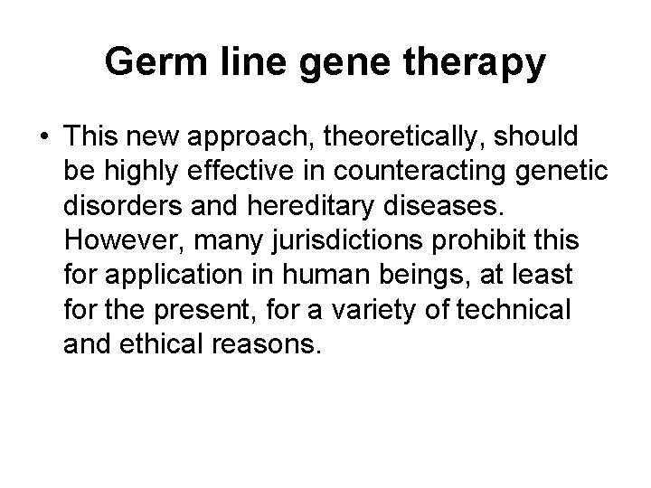 Germ line gene therapy • This new approach, theoretically, should be highly effective in