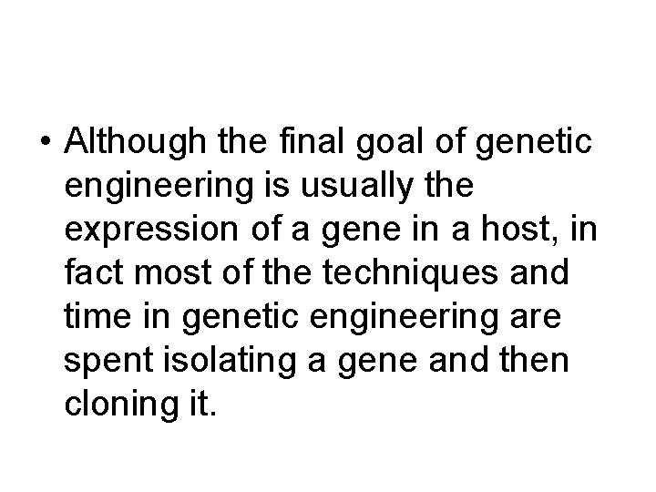  • Although the final goal of genetic engineering is usually the expression of