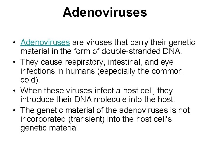 Adenoviruses • Adenoviruses are viruses that carry their genetic material in the form of