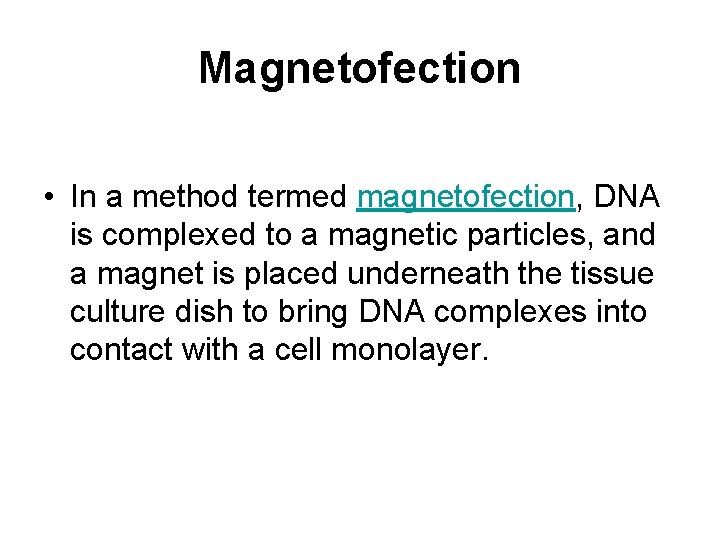 Magnetofection • In a method termed magnetofection, DNA is complexed to a magnetic particles,